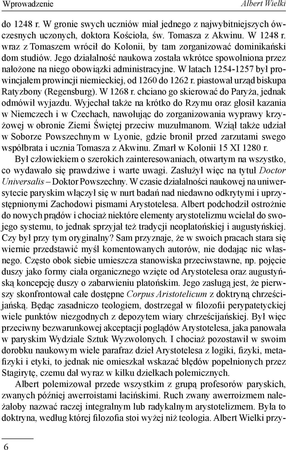 W latach 1254-1257 był prowincjałem prowincji niemieckiej, od 1260 do 1262 r. piastował urząd biskupa Ratyzbony (Regensburg). W 1268 r. chciano go skierować do Paryża, jednak odmówił wyjazdu.