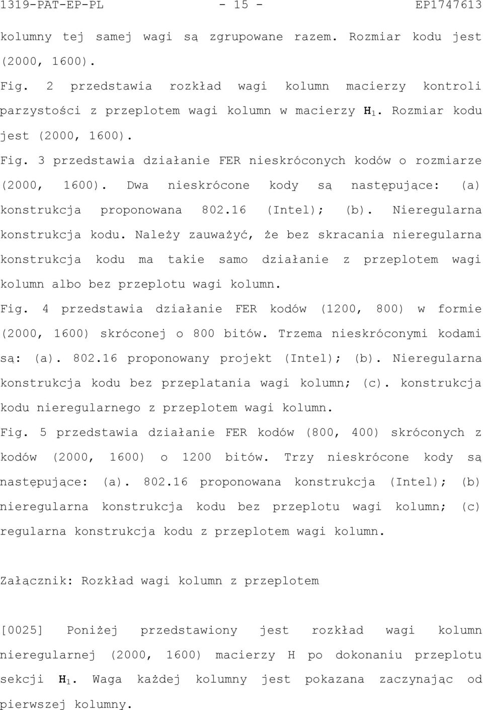 3 przedstawia działanie FER nieskróconych kodów o rozmiarze (2000, 1600). Dwa nieskrócone kody są następujące: (a) konstrukcja proponowana 802.16 (Intel); (b). Nieregularna konstrukcja kodu.