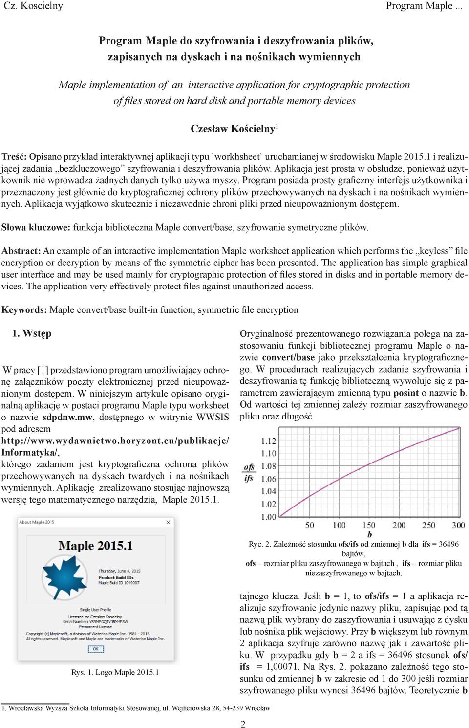 portable memory devices Czesław Kościely 1 Treść: Opisao przykład iteraktywej aplikacji typu `workhsheet` uruchamiaej w środowisku Maple 2015.