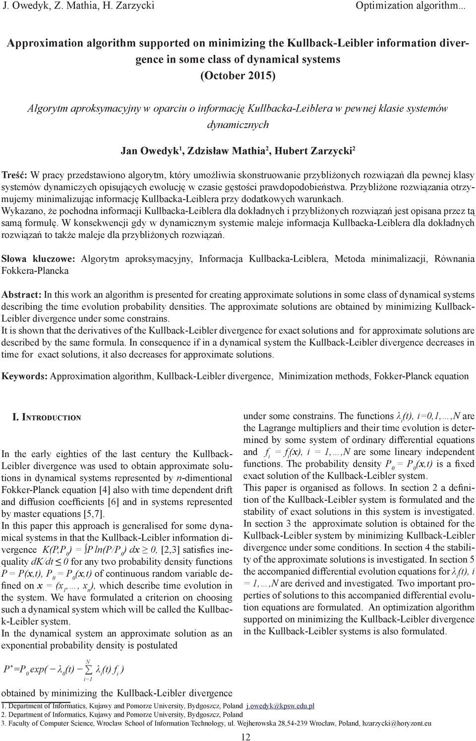 w pewej klasie systemów dyamiczych Ja Owedyk 1, Zdzisław Mathia 2, Hubert Zarzycki 2 Treść: W pracy przedstawioo algorytm, który umożliwia skostruowaie przybliżoych rozwiązań dla pewej klasy systemów