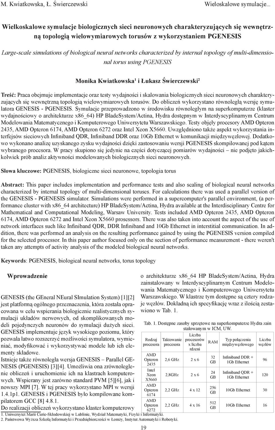 characterized by iteral topology of multi-dimesioal torus usig PGENESIS Wprowadzeie GENESIS (the GEeral NEural SImulatio System) [1][2] jest platformą ogólego przezaczeia, która została opracowaa w