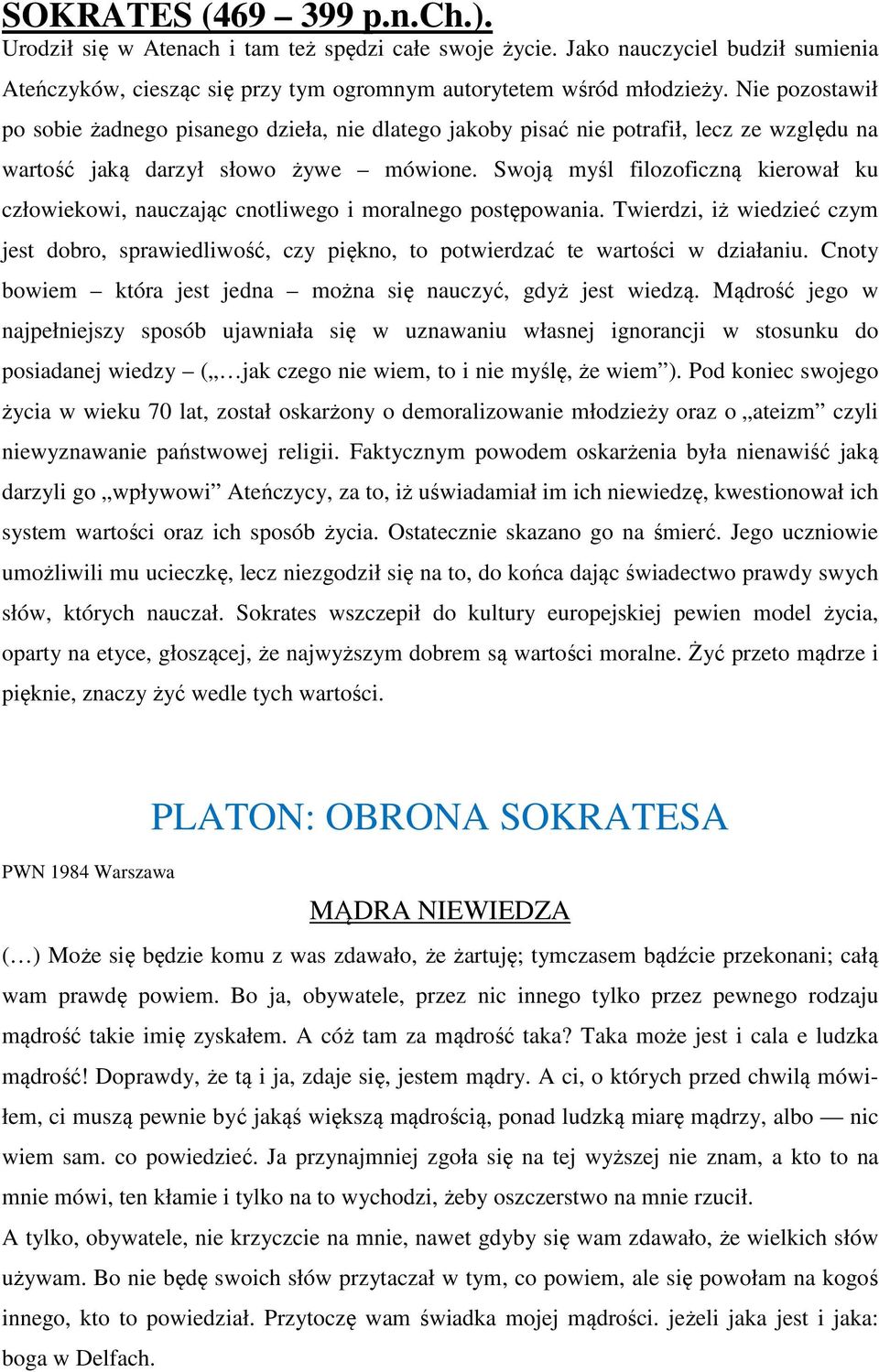 Swoją myśl filozoficzną kierował ku człowiekowi, nauczając cnotliwego i moralnego postępowania.