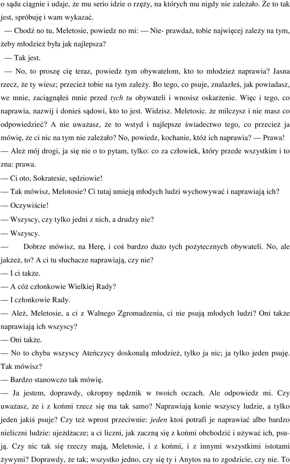 No, to proszę cię teraz, powiedz tym obywatelom, kto to młodzież naprawia? Jasna rzecz, że ty wiesz; przecież tobie na tym zależy.