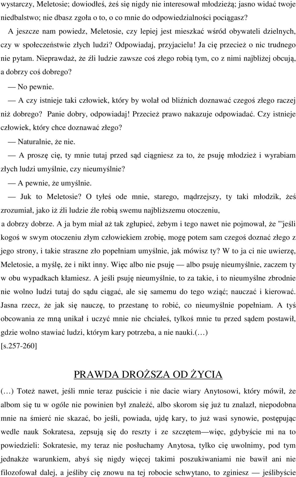 Nieprawdaż, że źli ludzie zawsze coś złego robią tym, co z nimi najbliżej obcują, a dobrzy coś dobrego? No pewnie.