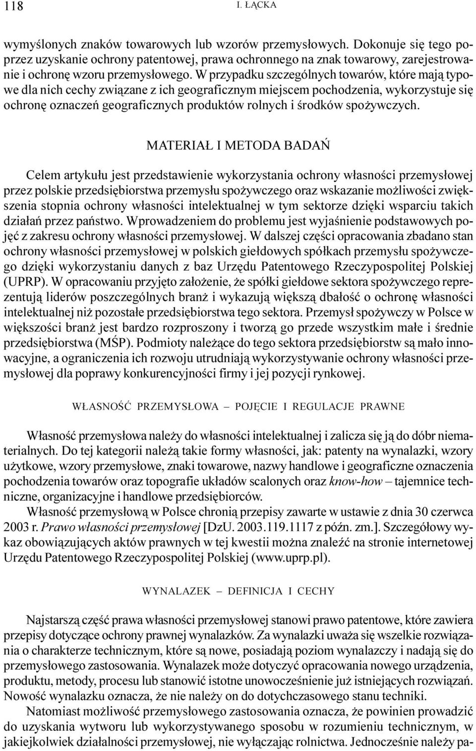 MATERIA I METODA BADAÑ Celem rtyku³u jest przedstwienie wykorzystni ochrony w³snoœci przemys³owej przez polskie przedsiêbiorstw przemys³u spo ywczego orz wskznie mo liwoœci zwiêkszeni stopni ochrony