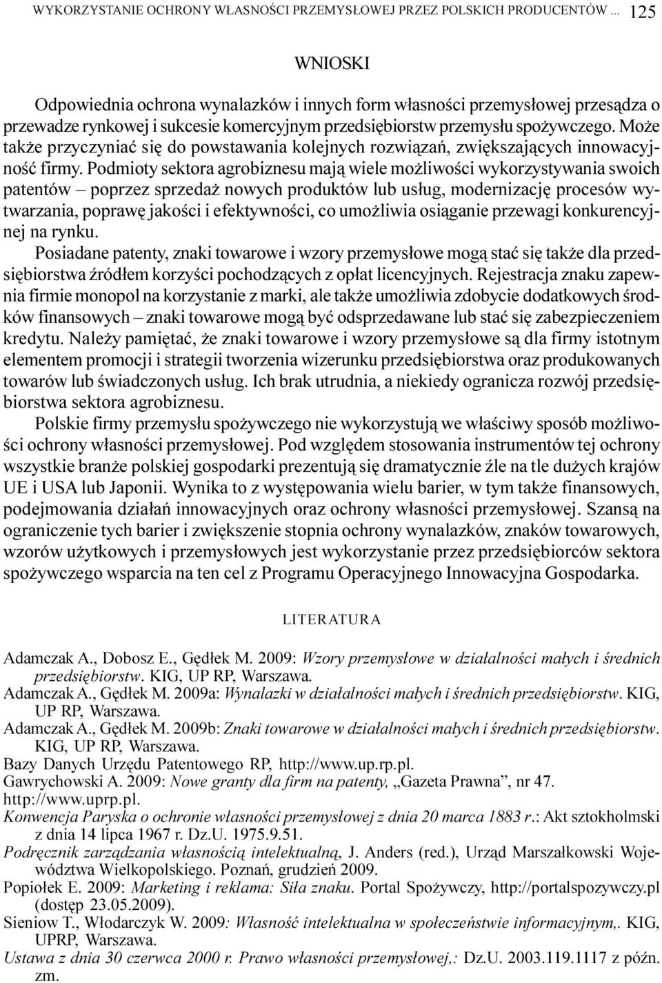 Mo e tk e przyczyniæ siê do powstwni kolejnych rozwi¹zñ, zwiêkszj¹cych innowcyjnoœæ firmy.