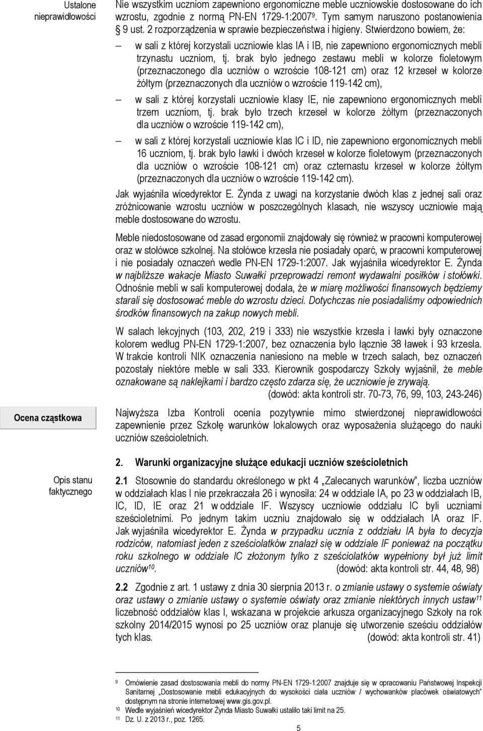 brak było jednego zestawu mebli w kolorze fioletowym (przeznaczonego dla uczniów o wzroście 108-121 cm) oraz 12 krzeseł w kolorze żółtym (przeznaczonych dla uczniów o wzroście 119-142 cm), w sali z