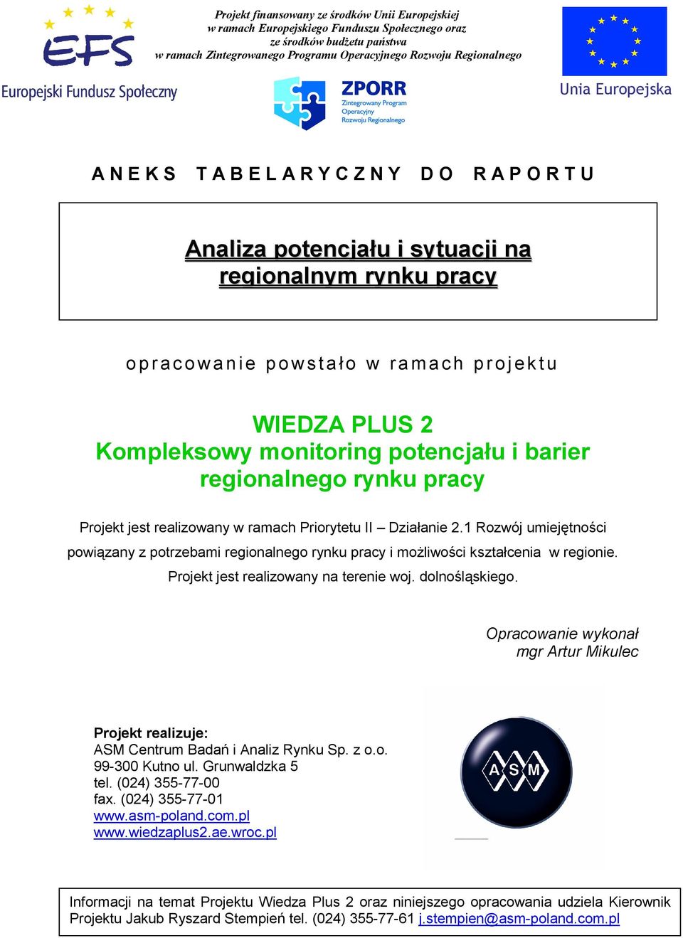 potencjału i barier regionalnego rynku pracy Projekt jest realizowany w ramach Priorytetu II Działanie 2.