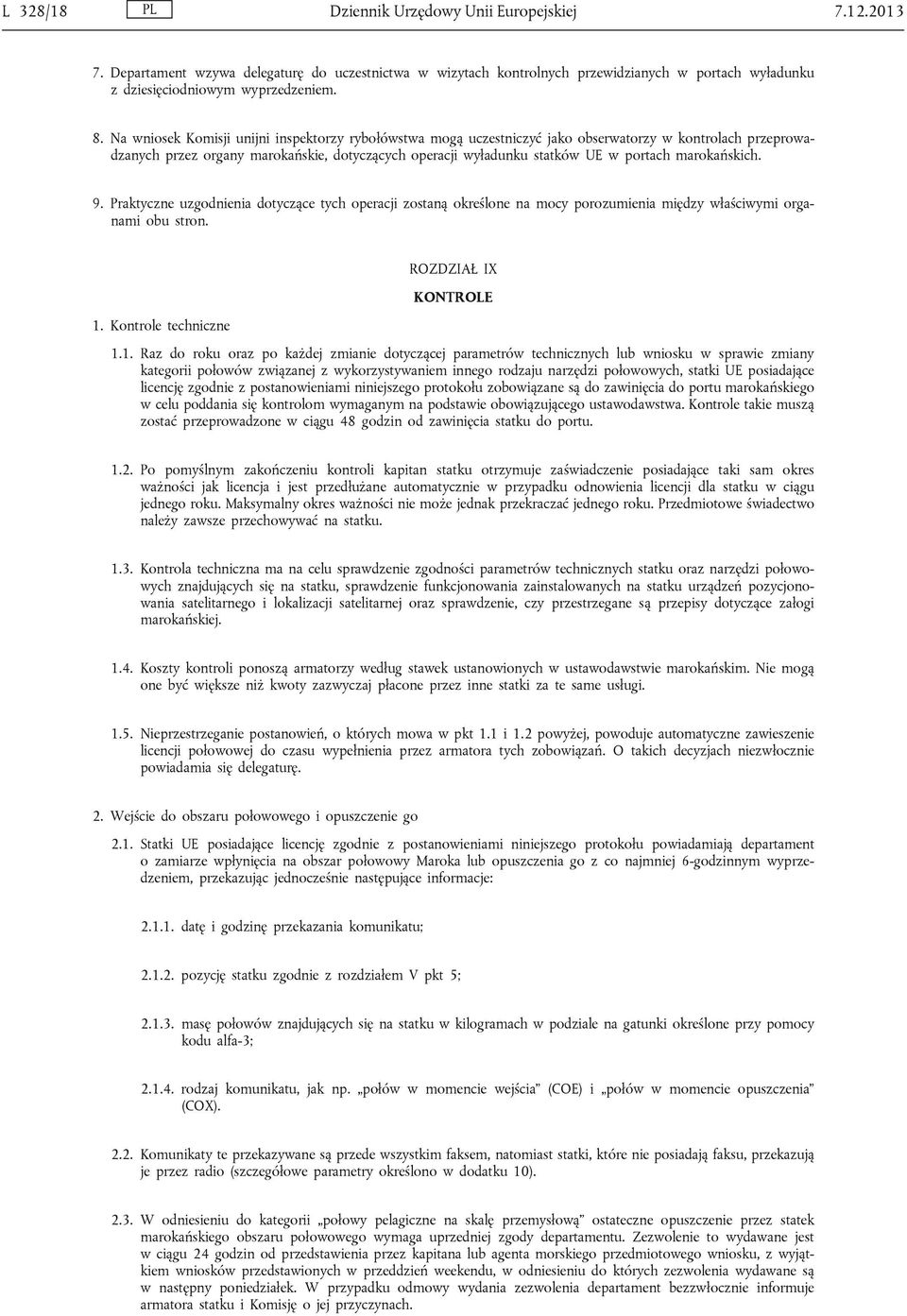 marokańskich. 9. Praktyczne uzgodnienia dotyczące tych operacji zostaną określone na mocy porozumienia między właściwymi organami obu stron. ROZDZIAŁ IX KONTROLE 1.