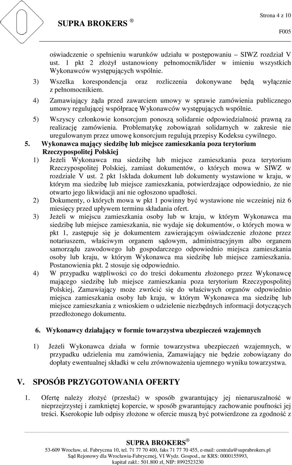 4) Zamawiający żąda przed zawarciem umowy w sprawie zamówienia publicznego umowy regulującej współpracę Wykonawców występujących wspólnie.