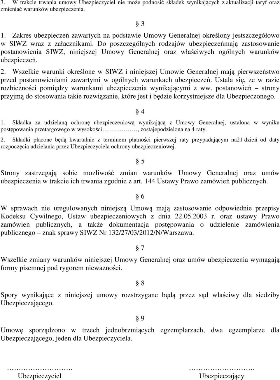 Do poszczególnych rodzajów ubezpieczeńmają zastosowanie postanowienia SIWZ, niniejszej Umowy Generalnej oraz właściwych ogólnych warunków ubezpieczeń. 2.