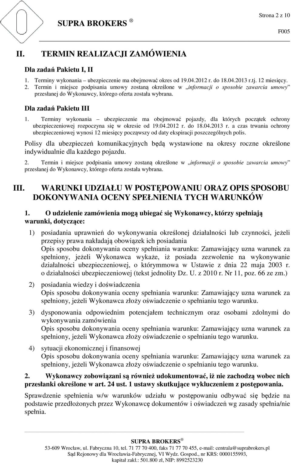 a czas trwania ochrony ubezpieczeniowej wynosi 12 miesięcy począwszy od daty ekspiracji poszczególnych polis.