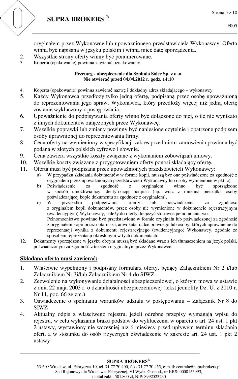 14:10 4. Koperta (opakowanie) powinna zawierać nazwę i dokładny adres składającego wykonawcy. 5.