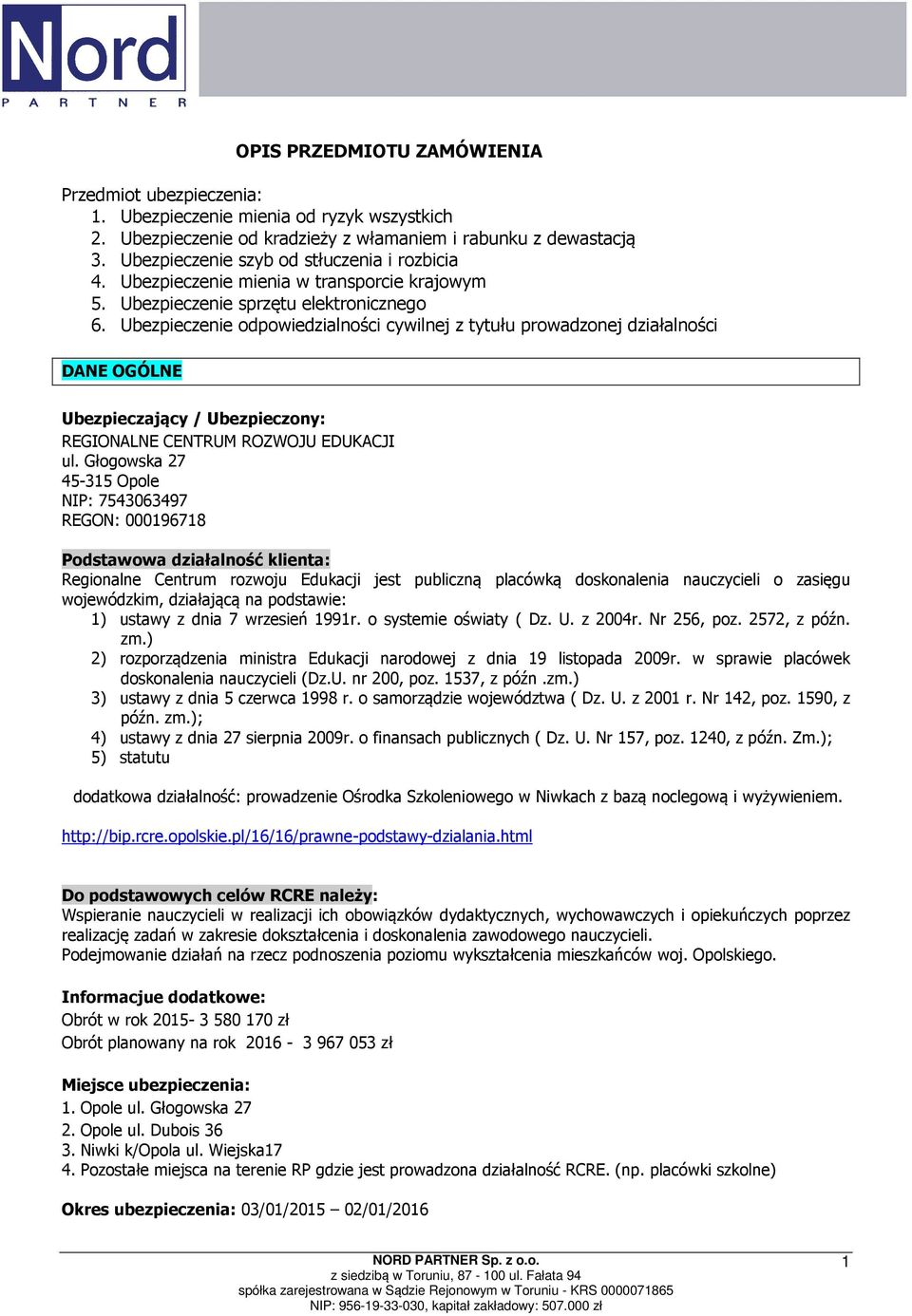 Ubezpieczenie odpowiedzialności cywilnej z tytułu prowadzonej działalności DANE OGÓLNE Ubezpieczający / Ubezpieczony: REGIONALNE CENTRUM ROZWOJU EDUKACJI ul.