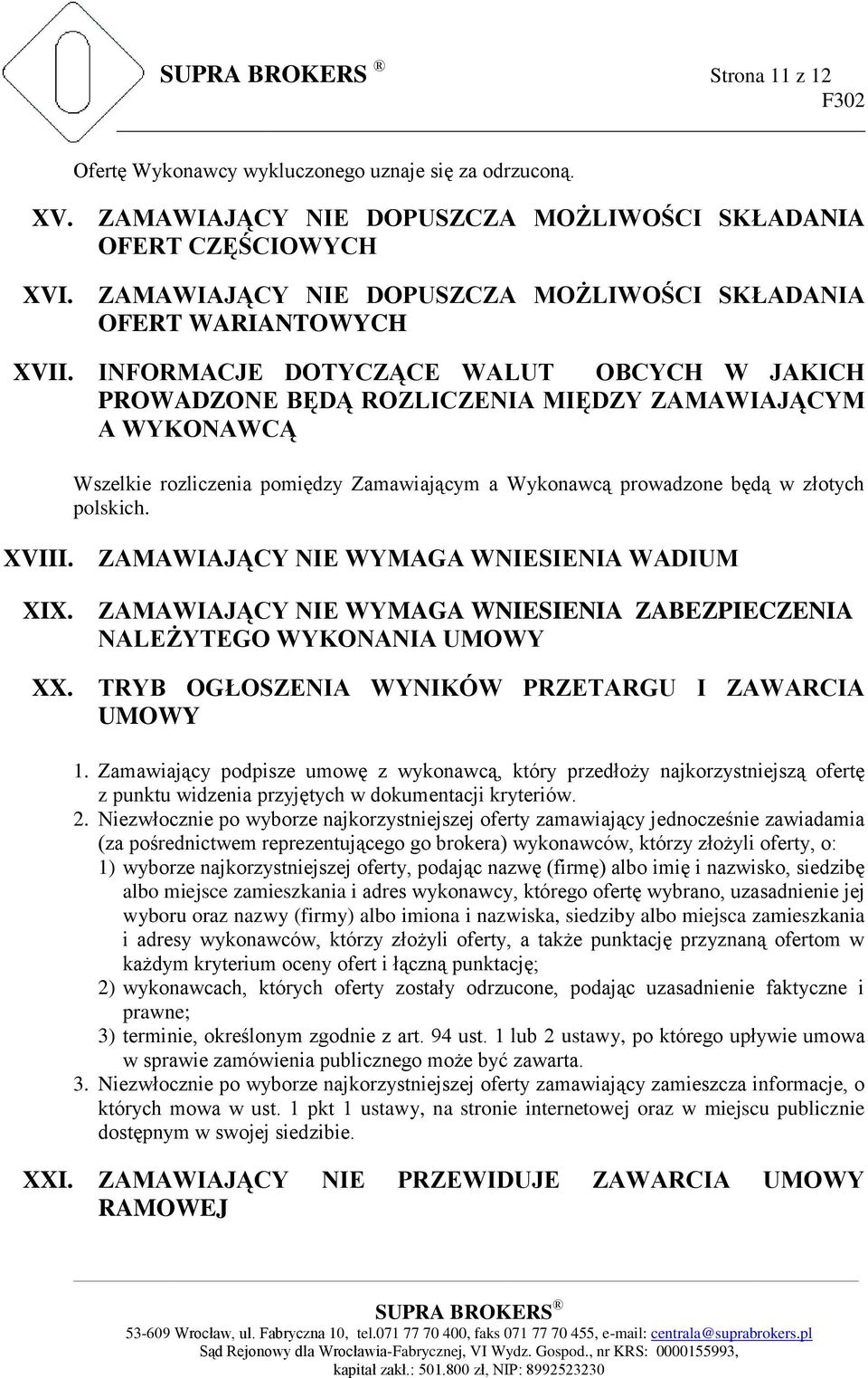 INFORMACJE DOTYCZĄCE WALUT OBCYCH W JAKICH PROWADZONE BĘDĄ ROZLICZENIA MIĘDZY ZAMAWIAJĄCYM A WYKONAWCĄ Wszelkie rozliczenia pomiędzy Zamawiającym a Wykonawcą prowadzone będą w złotych polskich. XVIII.