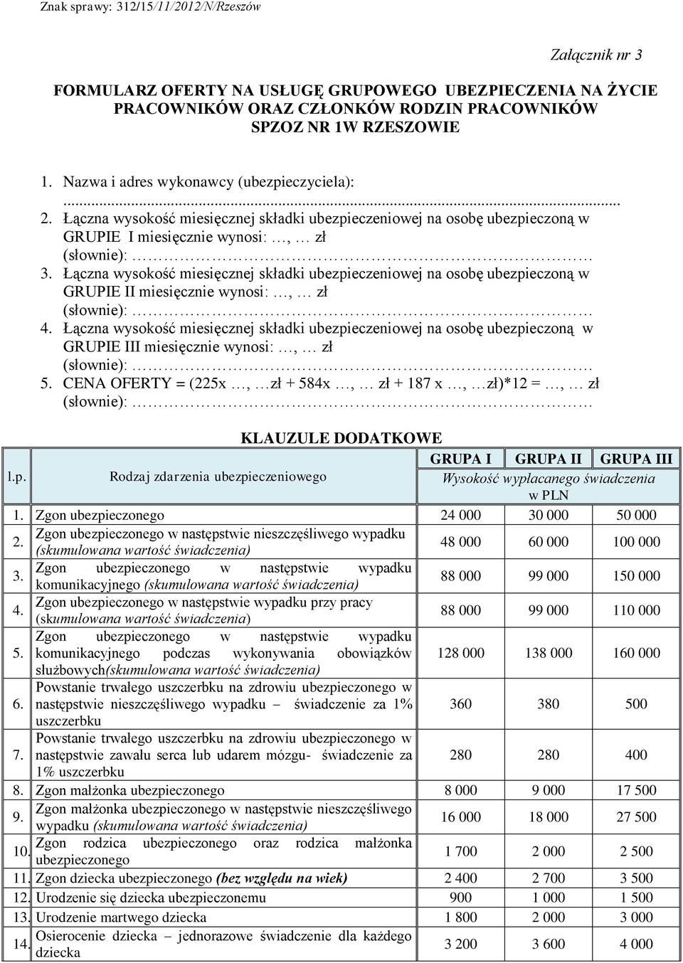 Łączna wysokość miesięcznej składki ubezpieczeniowej na osobę ubezpieczoną w GRUPIE II miesięcznie wynosi:, zł (słownie): 4.