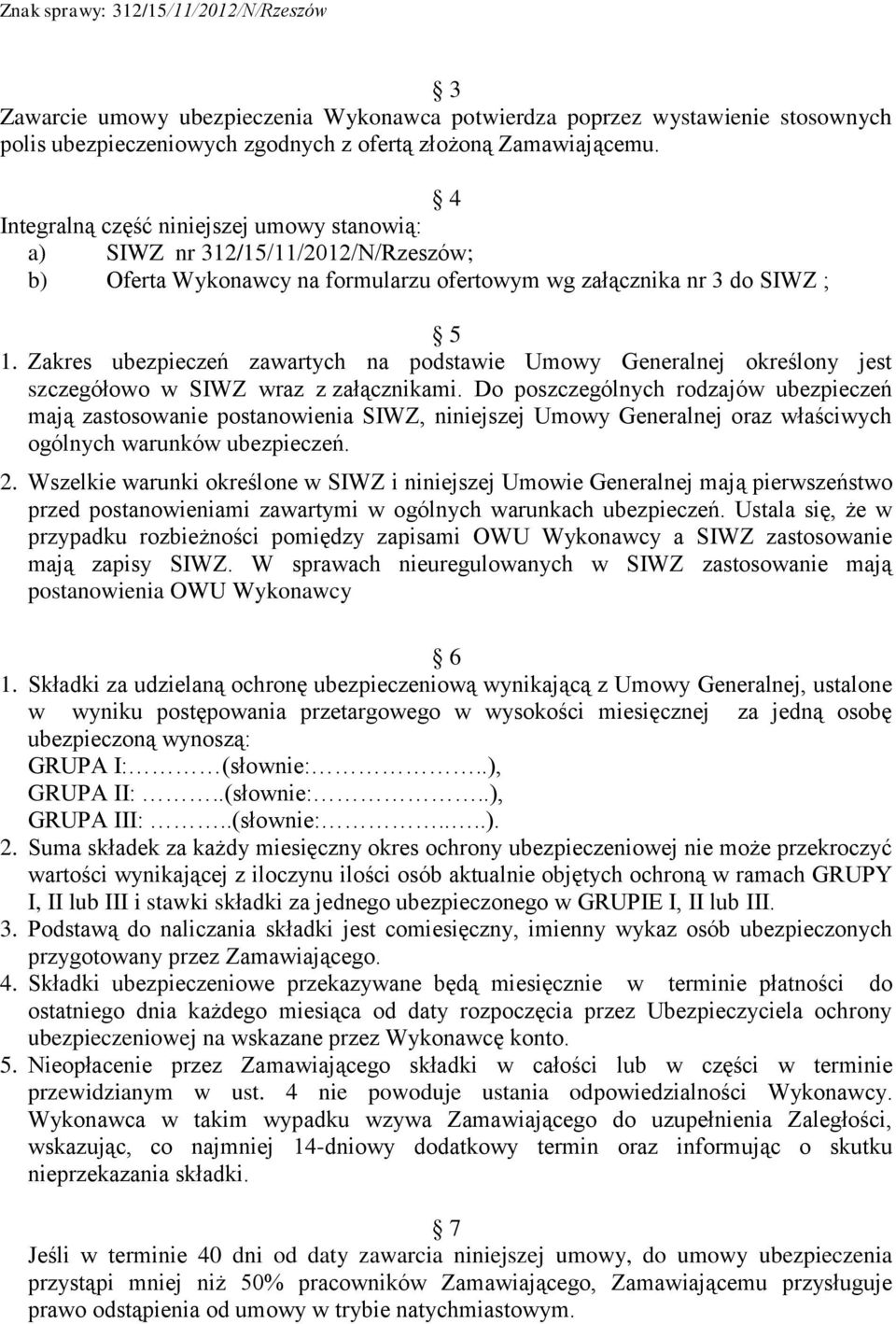 Zakres ubezpieczeń zawartych na podstawie Umowy Generalnej określony jest szczegółowo w SIWZ wraz z załącznikami.