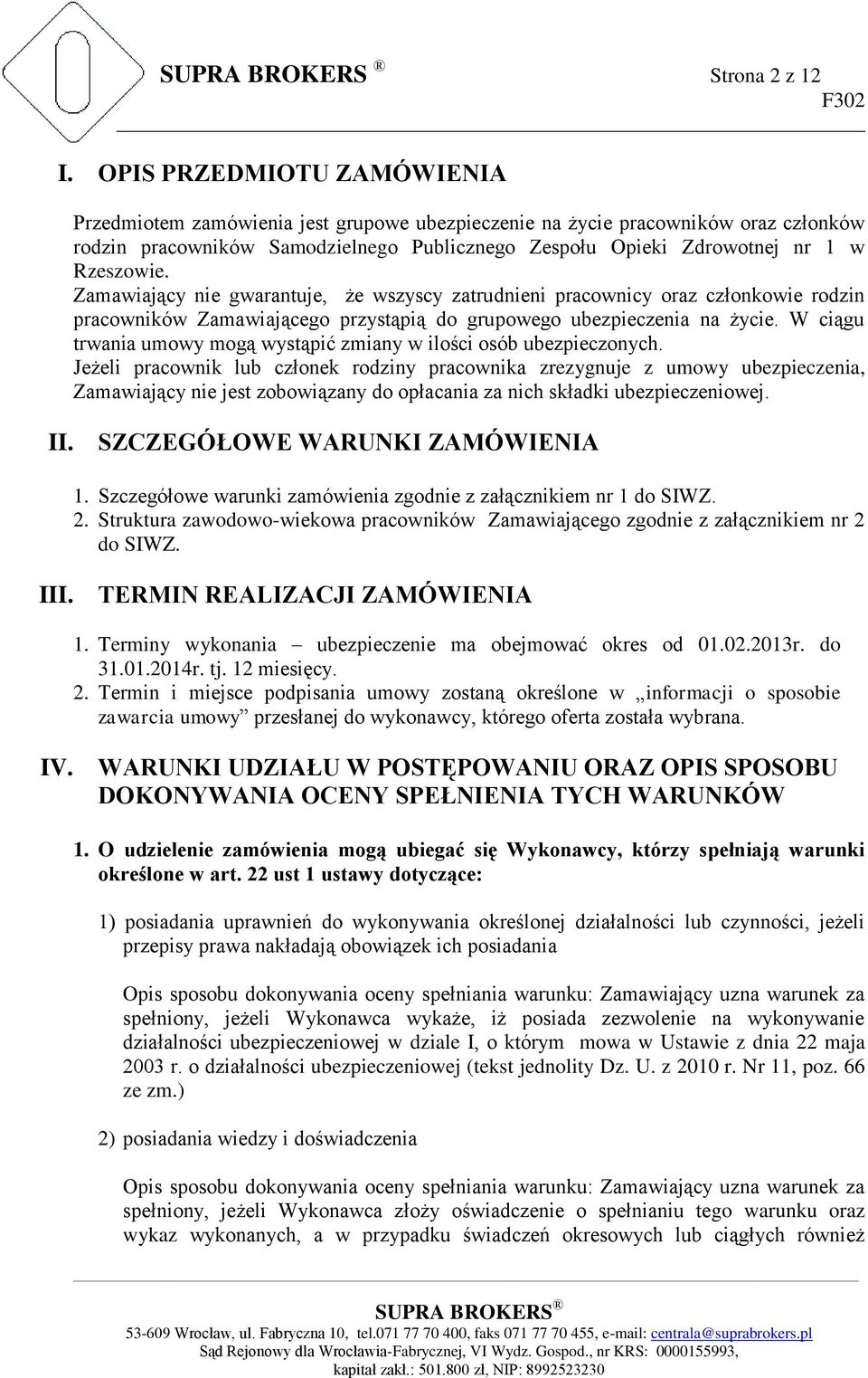 Zamawiający nie gwarantuje, że wszyscy zatrudnieni pracownicy oraz członkowie rodzin pracowników Zamawiającego przystąpią do grupowego ubezpieczenia na życie.