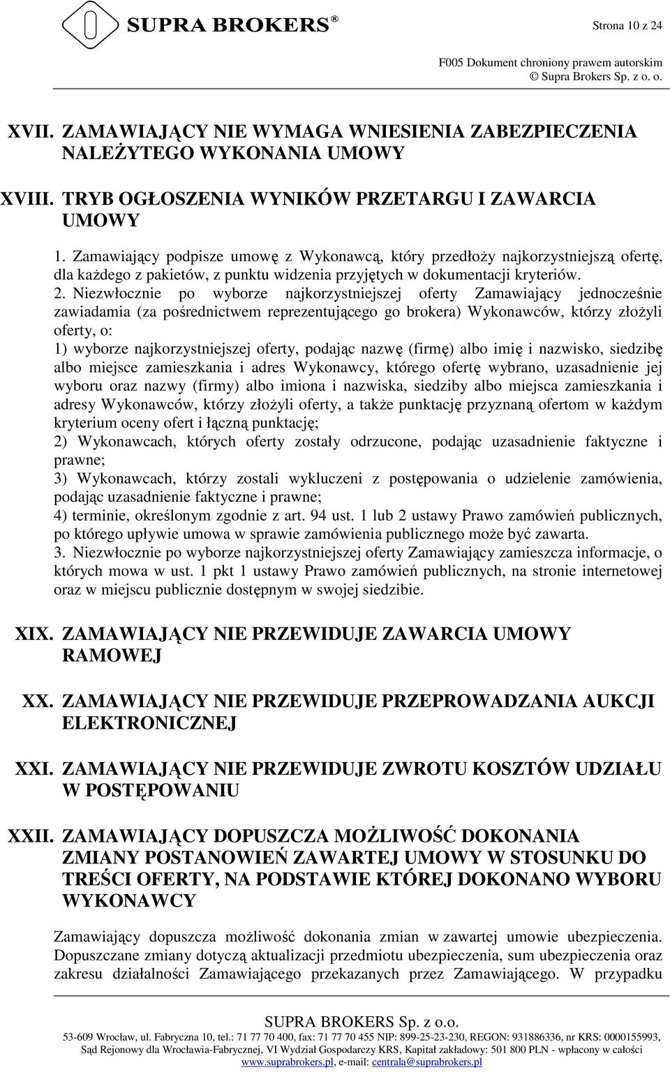 Zamawiający podpisze umowę z Wykonawcą, który przedłoży najkorzystniejszą ofertę, dla każdego z pakietów, z punktu widzenia przyjętych w dokumentacji kryteriów. 2.