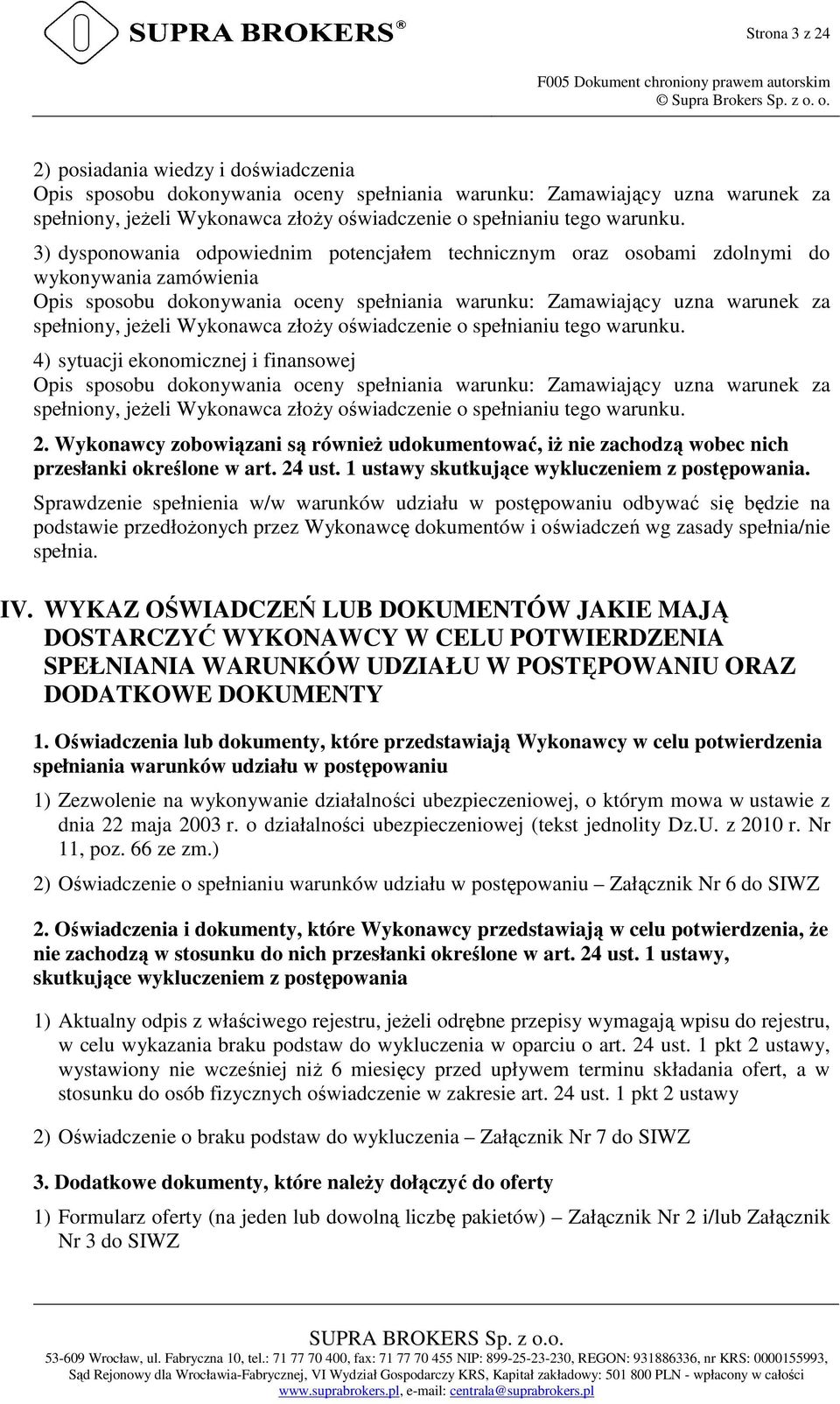 3) dysponowania odpowiednim potencjałem technicznym oraz osobami zdolnymi do wykonywania zamówienia Opis sposobu dokonywania oceny spełniania warunku: Zamawiający uzna warunek za spełniony, jeżeli