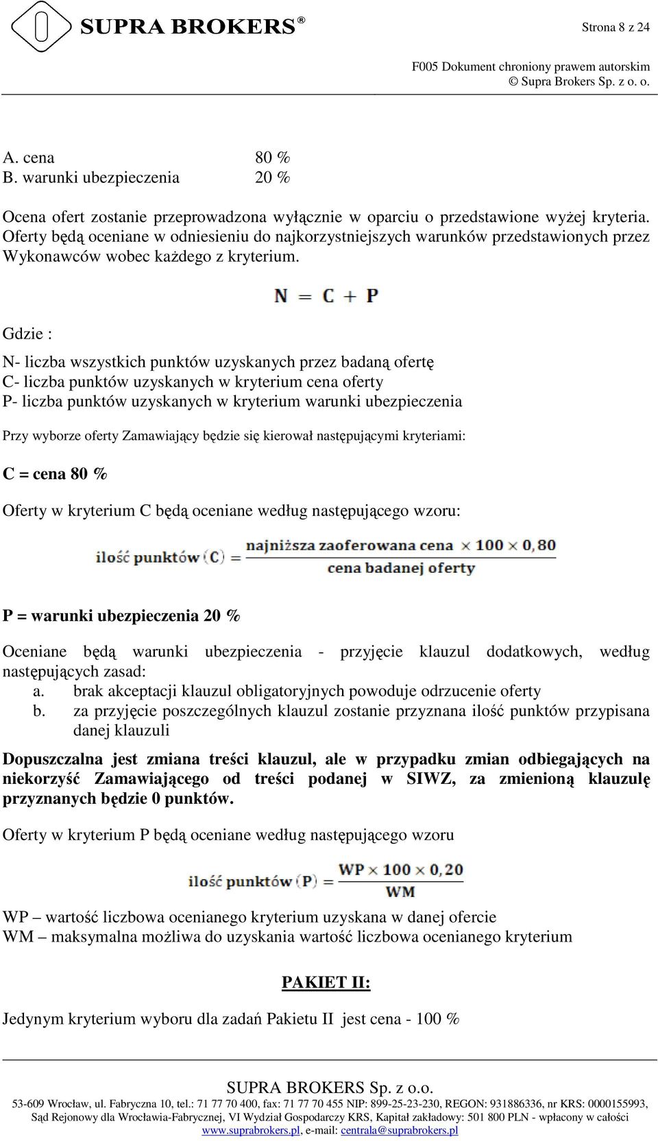 Oferty będą oceniane w odniesieniu do najkorzystniejszych warunków przedstawionych przez Wykonawców wobec każdego z kryterium.