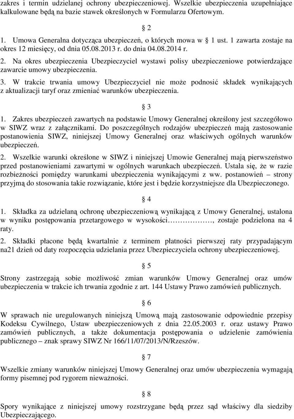 Na okres ubezpieczenia Ubezpieczyciel wystawi polisy ubezpieczeniowe potwierdzające zawarcie umowy ubezpieczenia. 3.