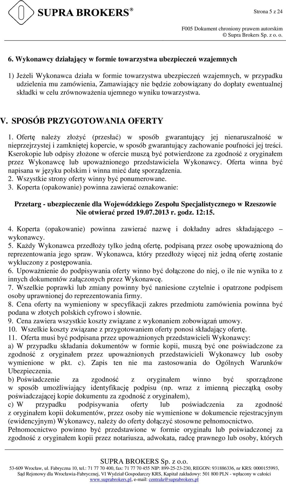 zobowiązany do dopłaty ewentualnej składki w celu zrównowaŝenia ujemnego wyniku towarzystwa. V. SPOSÓB PRZYGOTOWANIA OFERTY 1.