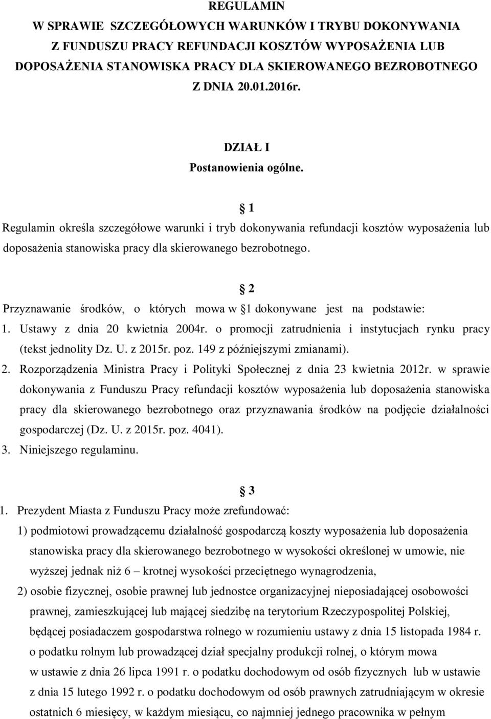 2 Przyznawanie środków, o których mowa w 1 dokonywane jest na podstawie: 1. Ustawy z dnia 20 kwietnia 2004r. o promocji zatrudnienia i instytucjach rynku pracy (tekst jednolity Dz. U. z 2015r. poz.