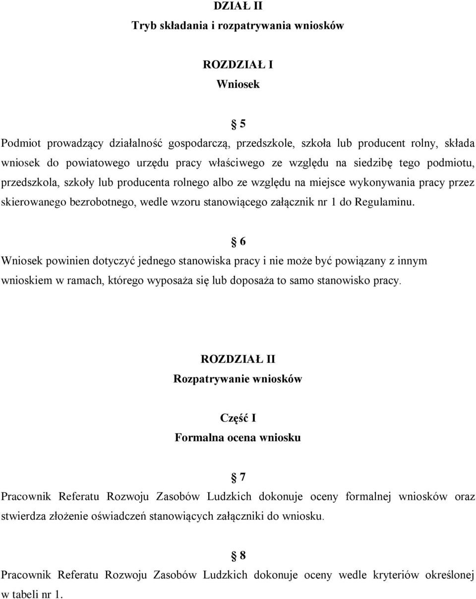 załącznik nr 1 do Regulaminu. Wniosek powinien dotyczyć jednego stanowiska pracy i nie może być powiązany z innym wnioskiem w ramach, którego wyposaża się lub doposaża to samo stanowisko pracy.