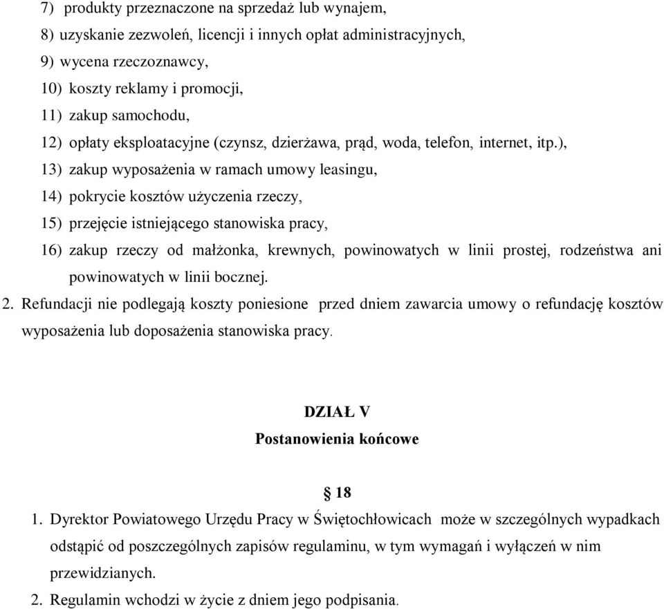 ), 13) zakup wyposażenia w ramach umowy leasingu, 14) pokrycie kosztów użyczenia rzeczy, 15) przejęcie istniejącego stanowiska pracy, 16) zakup rzeczy od małżonka, krewnych, powinowatych w linii