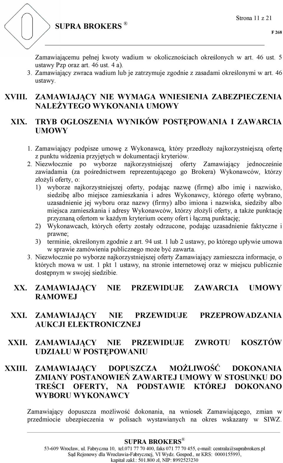 ZAMAWIAJĄCY NIE WYMAGA WNIESIENIA ZABEZPIECZENIA NALEŻYTEGO WYKONANIA UMOWY TRYB OGŁOSZENIA WYNIKÓW POSTĘPOWANIA I ZAWARCIA UMOWY 1.