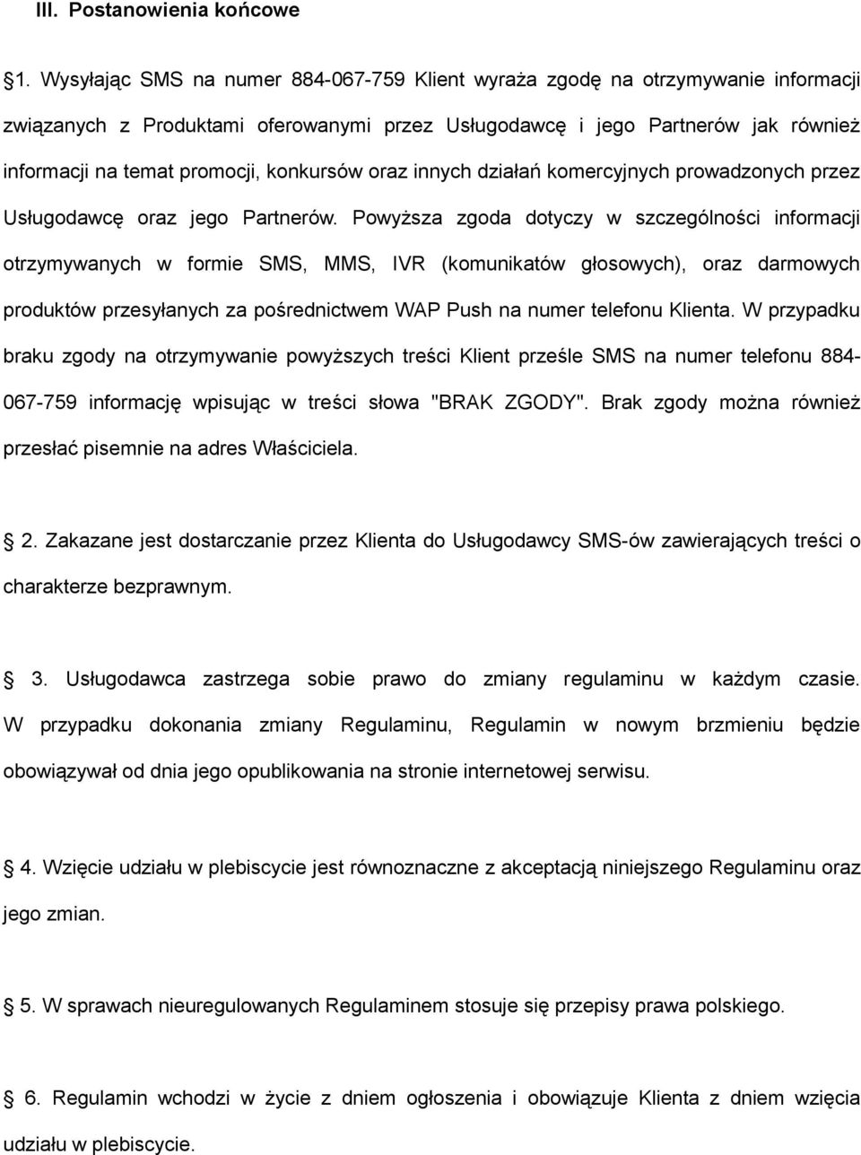 konkursów oraz innych działań komercyjnych prowadzonych przez Usługodawcę oraz jego Partnerów.