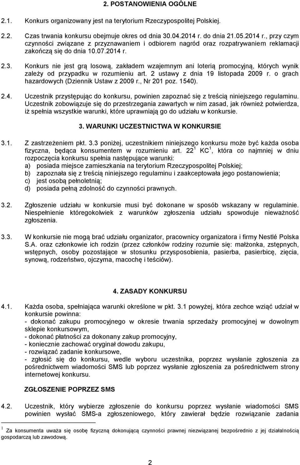 Konkurs nie jest grą losową, zakładem wzajemnym ani loterią promocyjną, których wynik zależy od przypadku w rozumieniu art. 2 ustawy z dnia 19 listopada 2009 r.