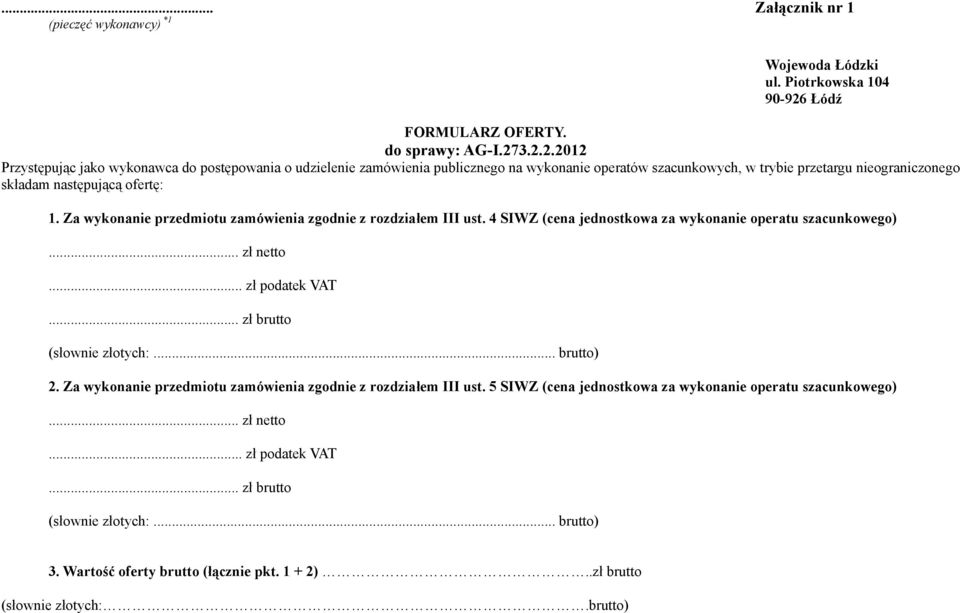 3.2.2.2012 Przystępując jako wykonawca do postępowania o udzielenie zamówienia publicznego na wykonanie operatów szacunkowych, w trybie przetargu nieograniczonego składam następującą ofertę: 1.