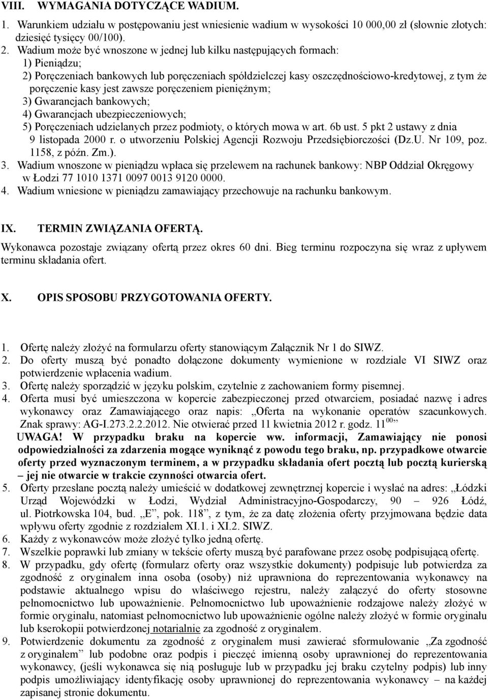 jest zawsze poręczeniem pieniężnym; 3) Gwarancjach bankowych; 4) Gwarancjach ubezpieczeniowych; 5) Poręczeniach udzielanych przez podmioty, o których mowa w art. 6b ust.