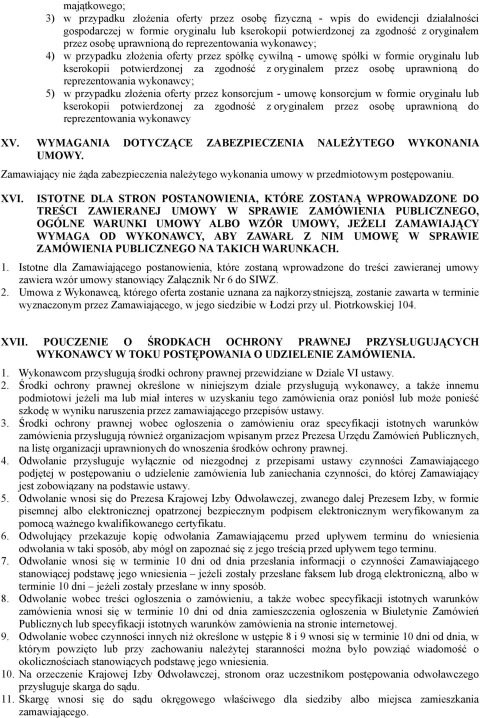 uprawnioną do reprezentowania wykonawcy; 5) w przypadku złożenia oferty przez konsorcjum - umowę konsorcjum w formie oryginału lub kserokopii potwierdzonej za zgodność z oryginałem przez osobę