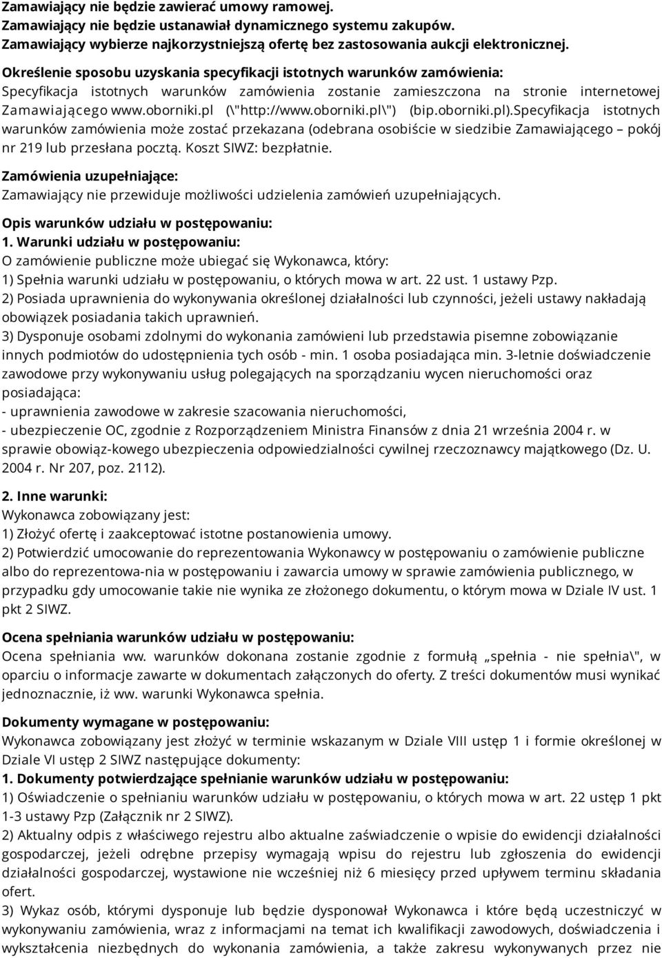 pl (\"http://www.oborniki.pl\") (bip.oborniki.pl).specyfikacja istotnych warunków zamówienia może zostać przekazana (odebrana osobiście w siedzibie Zamawiającego pokój nr 19 lub przesłana pocztą.