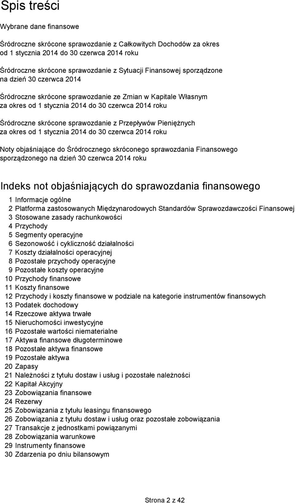 Pieniężnych za okres od 1 stycznia 2014 do 30 czerwca 2014 roku Noty objaśniające do Śródrocznego skróconego sprawozdania Finansowego sporządzonego na dzień 30 czerwca 2014 roku Indeks not