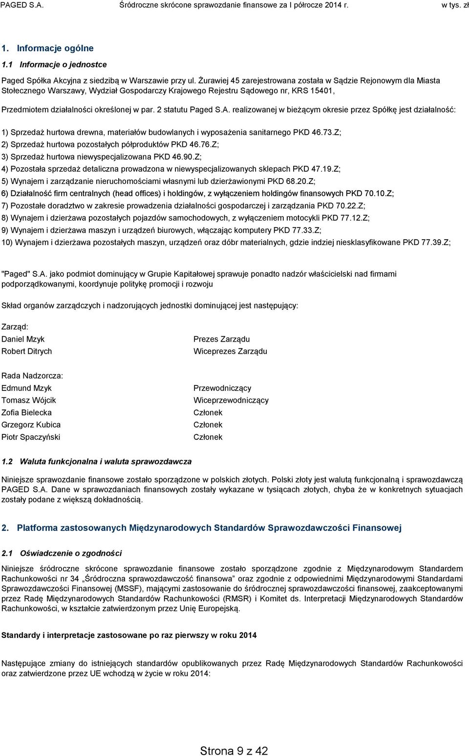 2 statutu Paged S.A. realizowanej w bieżącym okresie przez Spółkę jest działalność: 1) Sprzedaż hurtowa drewna, materiałów budowlanych i wyposażenia sanitarnego PKD 46.73.