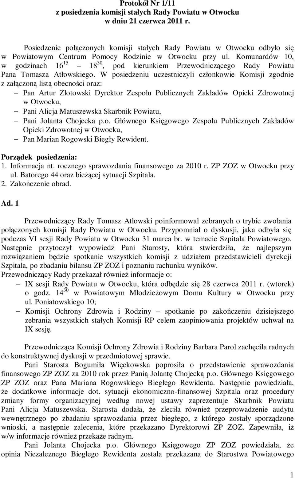 Komunardów 10, w godzinach 16 15 18 30, pod kierunkiem Przewodniczącego Rady Powiatu Pana Tomasza Atłowskiego.