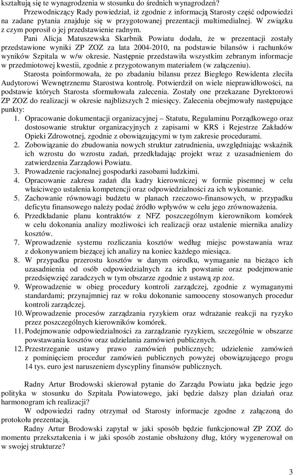 W związku z czym poprosił o jej przedstawienie radnym.