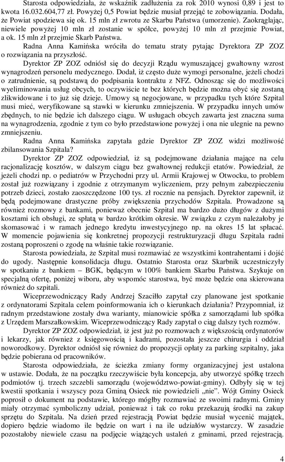 Radna Anna Kamińska wróciła do tematu straty pytając Dyrektora ZP ZOZ o rozwiązania na przyszłość.