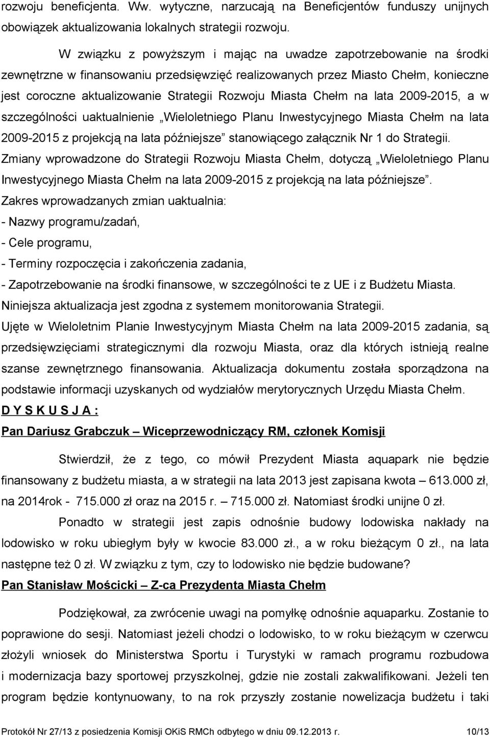 Miasta Chełm na lata 2009-2015, a w szczególności uaktualnienie Wieloletniego Planu Inwestycyjnego Miasta Chełm na lata 2009-2015 z projekcją na lata późniejsze stanowiącego załącznik Nr 1 do