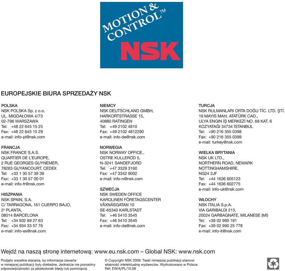 com NIEMCY NSK DEUTSCHLAND GMBH, HARKORTSTRASSE 15, 40880 RATINGEN Tel: +49 2102 4810 Fax: +49 2102 4812290 e-mail: info-de@nsk.com NORWEGIA NSK NORWAY OFFICE.