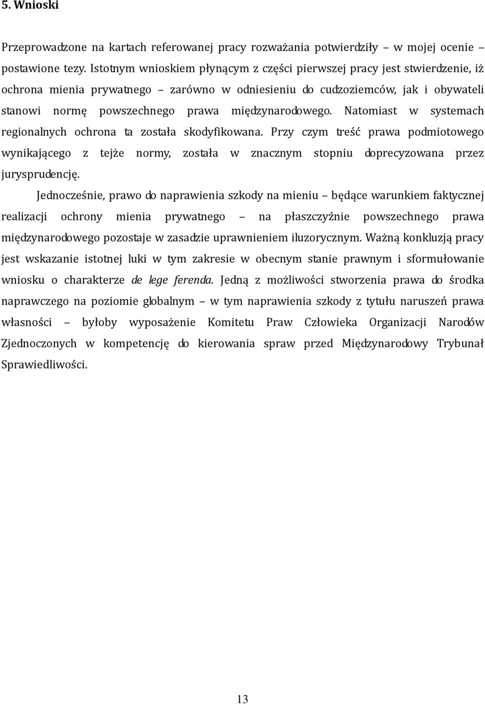 międzynarodowego. Natomiast w systemach regionalnych ochrona ta została skodyfikowana.