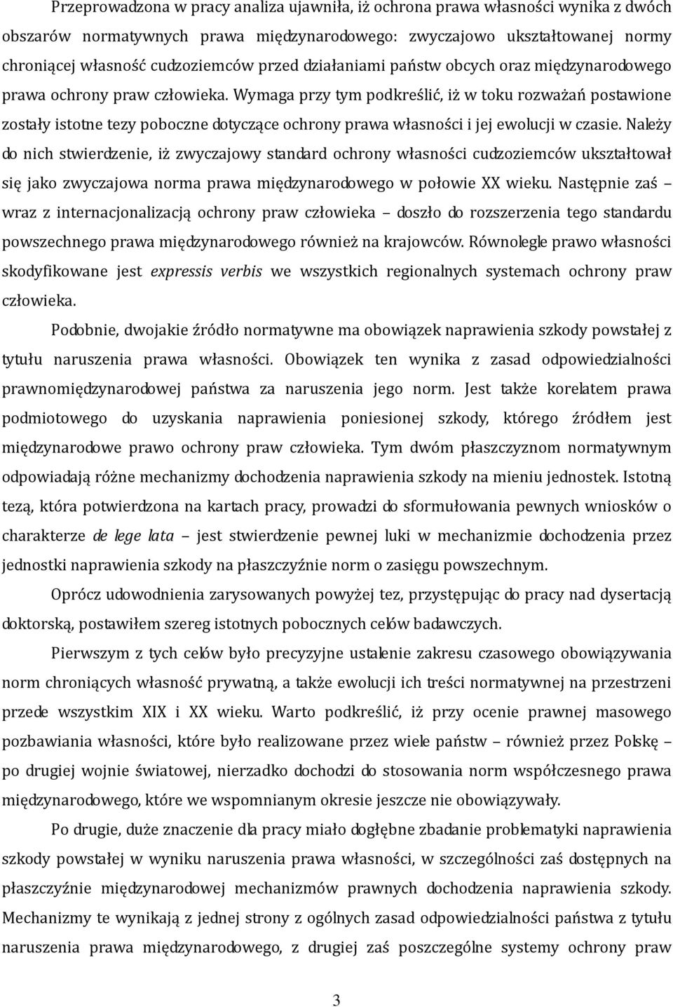 Wymaga przy tym podkreślić, iż w toku rozważań postawione zostały istotne tezy poboczne dotyczące ochrony prawa własności i jej ewolucji w czasie.