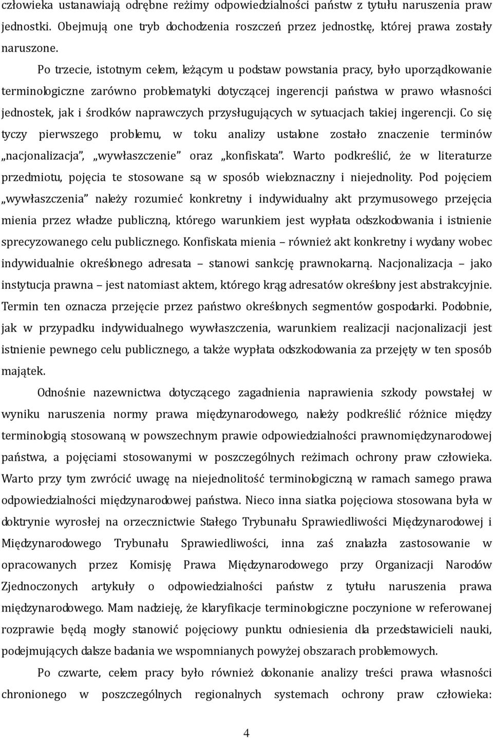 naprawczych przysługujących w sytuacjach takiej ingerencji. Co się tyczy pierwszego problemu, w toku analizy ustalone zostało znaczenie terminów nacjonalizacja, wywłaszczenie oraz konfiskata.