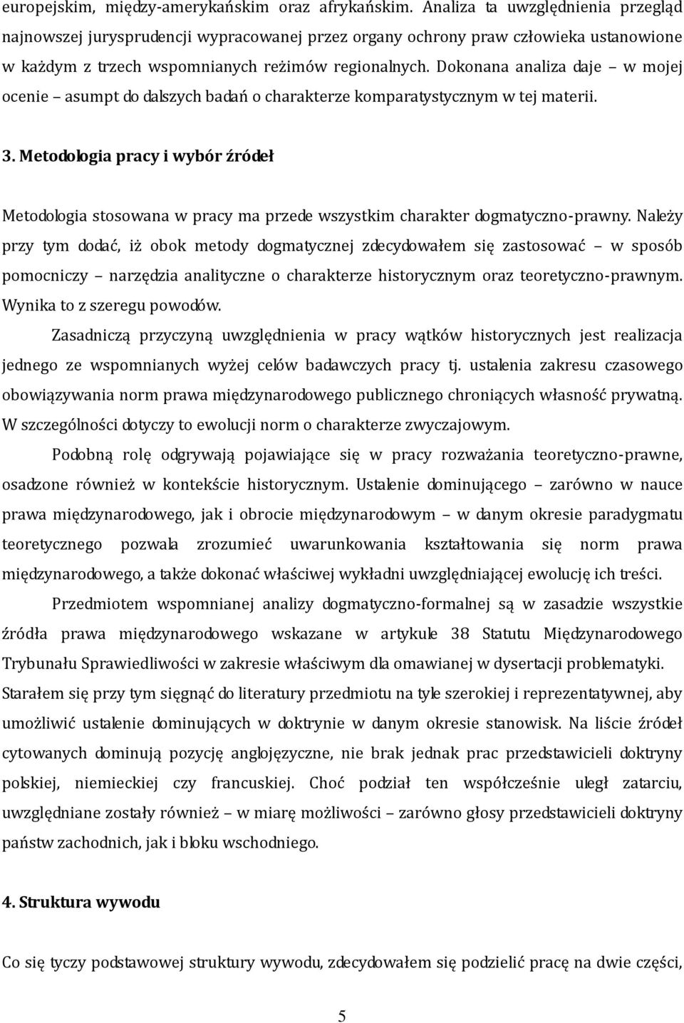 Dokonana analiza daje w mojej ocenie asumpt do dalszych badań o charakterze komparatystycznym w tej materii. 3.