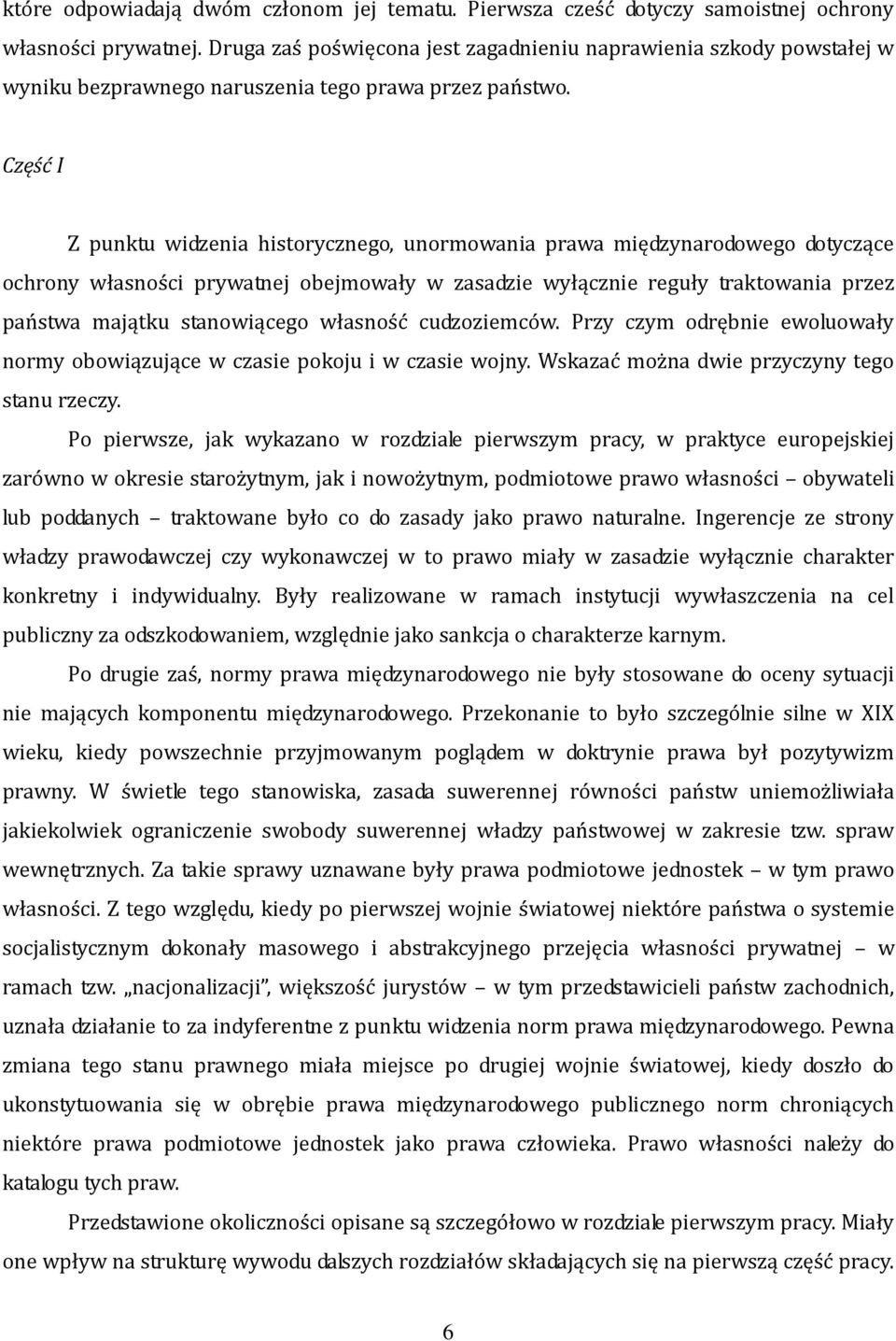 Część I Z punktu widzenia historycznego, unormowania prawa międzynarodowego dotyczące ochrony własności prywatnej obejmowały w zasadzie wyłącznie reguły traktowania przez państwa majątku stanowiącego