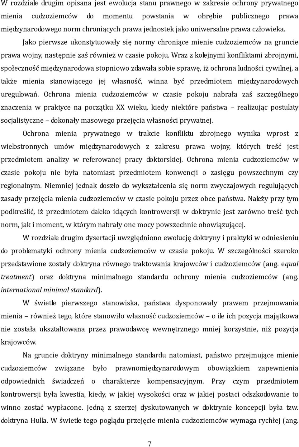 Wraz z kolejnymi konfliktami zbrojnymi, społeczność międzynarodowa stopniowo zdawała sobie sprawę, iż ochrona ludności cywilnej, a także mienia stanowiącego jej własność, winna być przedmiotem